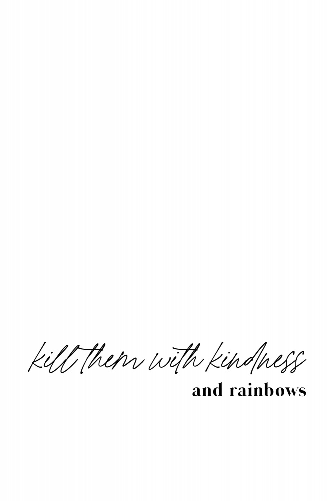 Kill them with kindness and rainbows a uplusmestudio